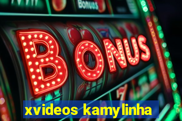 xvideos kamylinha